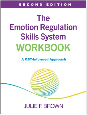 The Emotion Regulation Skills System Workbook: A Dbt-Informed Approach by Brown, Julie F.