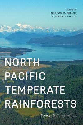 North Pacific Temperate Rainforests: Ecology & Conservation by Orians, Gordon