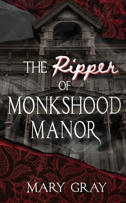 The Ripper of Monkshood Manor by Gray, Mary