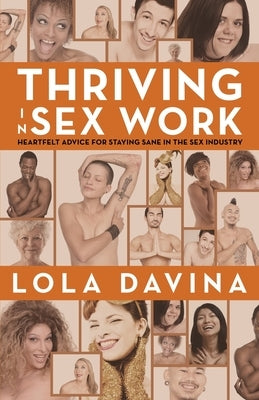 Thriving in Sex Work: Heartfelt Advice for Staying Sane in the Sex Industry: A Self-Help Book for Sex Workers by Davina, Lola
