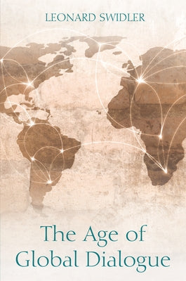 The Age of Global Dialogue by Swidler, Leonard J.