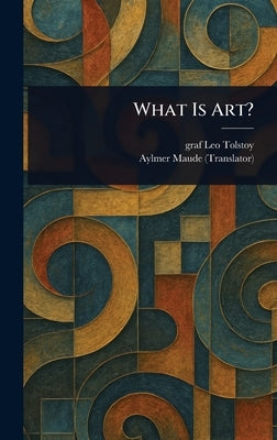 What Is Art? by Tolstoy, Leo Graf