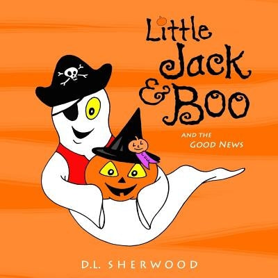 Little Jack & Boo -and the Good News by Sherwood, D. L.