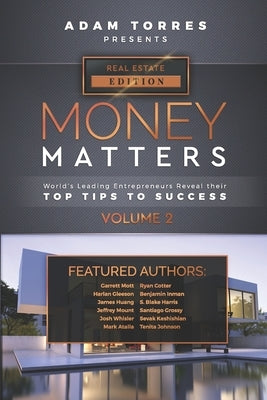 Money Matters: World's Leading Entrepreneurs Reveal Their Top Tips To Success (Real Estate Vol.2) by Torres, Adam