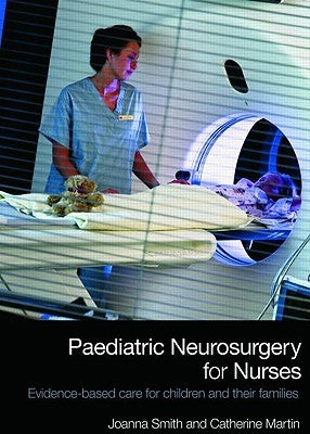 Paediatric Neurosurgery for Nurses: Evidence-Based Care for Children and Their Families by Smith, Joanna