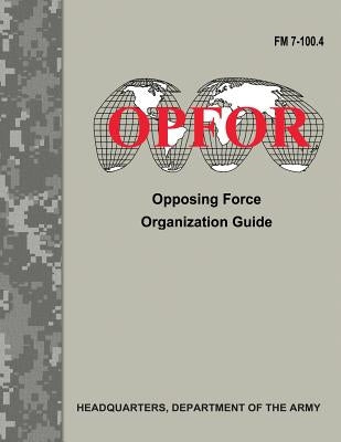 Opposing Force Organization Guide (FM 7-100.4) by Army, Department Of the
