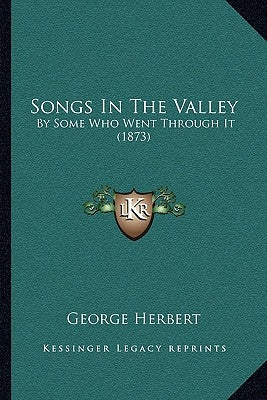 Songs In The Valley: By Some Who Went Through It (1873) by George Herbert