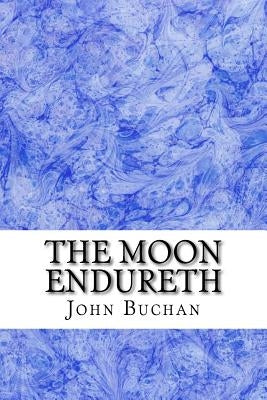 The Moon Endureth: (John Buchan Classics Collection) by Buchan, John