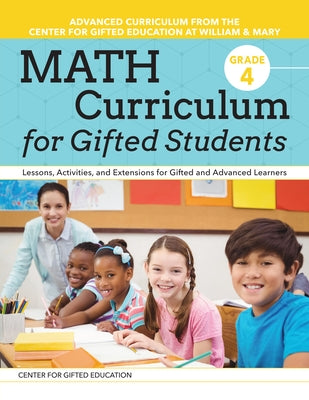 Math Curriculum for Gifted Students: Lessons, Activities, and Extensions for Gifted and Advanced Learners: Grade 4 by Center for Gifted Education