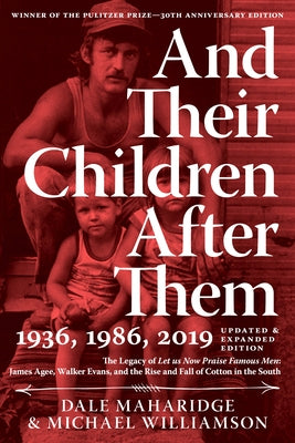 And Their Children After Them: The Legacy of Let Us Now Praise Famous Men: James Agee, Walker Evans, and the Rise and Fall of Cotton in the South by Maharidge, Dale