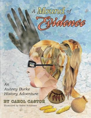 A Mound of Evidence: An Aubrey Burke History Adventure by Castor, Carol