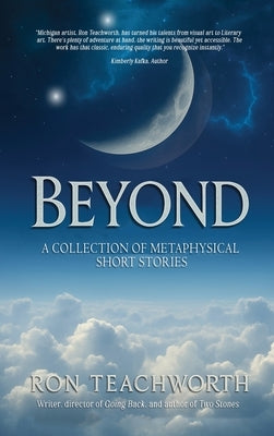Beyond: A Collection of Metaphysical Short Stories by Teachworth, Ron