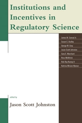 Institutions and Incentives in Regulatory Science by Jr, James W. Conrad