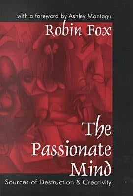 The Passionate Mind: Sources of Destruction and Creativity by Fox, Robin