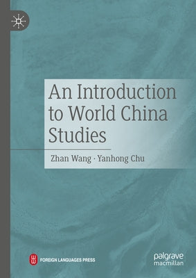 An Introduction to World China Studies by Wang, Zhan