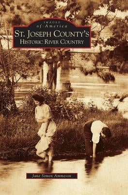 St. Joseph County's Historic River Country by Ammeson, Jane Simon