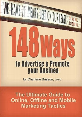 148 Ways to Advertise & Promote Your Business: The Ultimate Guide to Online, Offline and Mobile Marketing Tactics by Brisson Mapc, Charlene