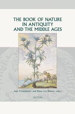 The Book of Nature in Antiquity and the Middle Ages by Van Berkel, K.
