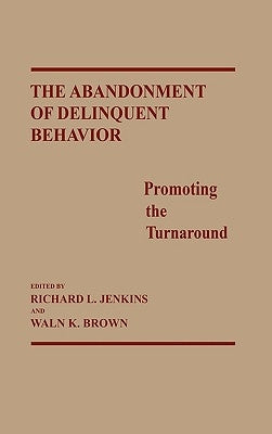The Abandonment of Delinquent Behavior: Promoting the Turnaround by Brown, Waln K.