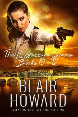 The Lt. Kate Gazzara Series - Books 10 - 12 by Howard, Blair