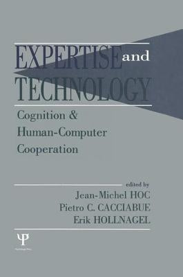 Expertise and Technology: Cognition & Human-computer Cooperation by Hoc, Jean-Michel