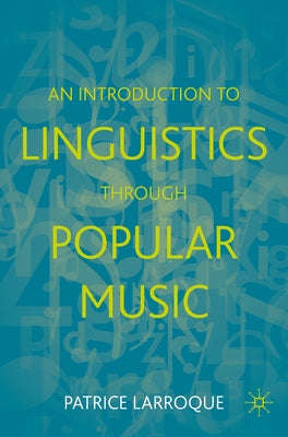 An Introduction to Linguistics Through Popular Music by Larroque, Patrice