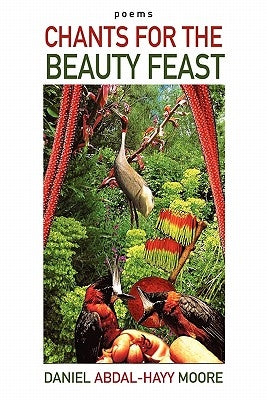 Chants for the Beauty Feast / Poems by Moore, Daniel Abdal-Hayy
