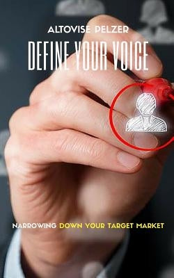 Define Your Voice: Narrowing Your Target Audience by Pelzer, Altovise C.