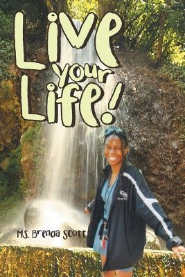 Live Your Life! by Scott, Brenda