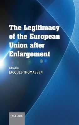 The Legitimacy of the European Union after Enlargement by Thomassen, Jacques