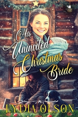 His Uninvited Christmas Bride: A Western Historical Romance Book by Olson, Lydia