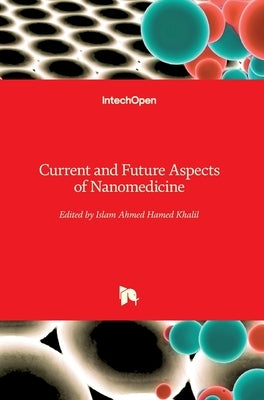 Current and Future Aspects of Nanomedicine by Khalil, Islam