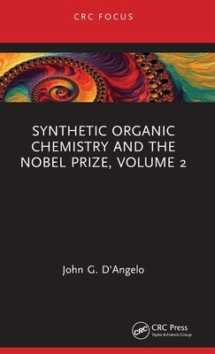 Synthetic Organic Chemistry and the Nobel Prize, Volume 2 by D'Angelo, John G.