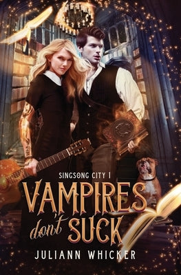 Vampires Don't Suck: An urban fantasy romantic comedy by Whicker, Juliann