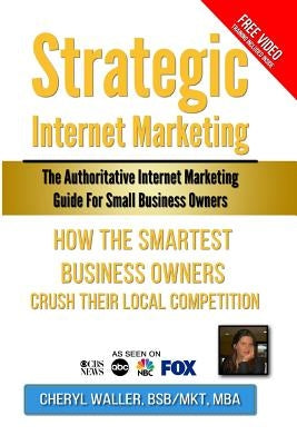 Strategic Internet Marketing for Small Business Owners: How the Smartest Small Business Owners Crush Their Local Competition by Kindig, Lee
