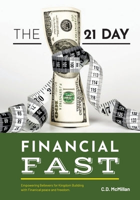 The 21 Day Financial Fast: Empowering Believers for Kingdom Building with Financial peace and freedom by McMillan, Ced