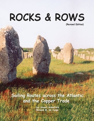 ROCKS & ROWS (Revised Edition): Sailing Routes across the Atlantic and the Copper Trade by Wakefield, Jay Stuart