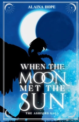 When the Moon Met the Sun: The Ashford Saga: Book One by Hope, Alaina
