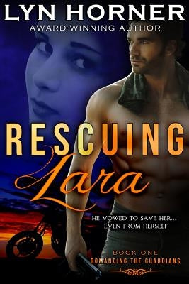Rescuing Lara: Romancing the Guardians, Book One by Horner, Lyn