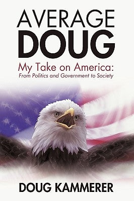 Average Doug: My Take on America: From Politics and Government to Society by Doug Kammerer, Kammerer