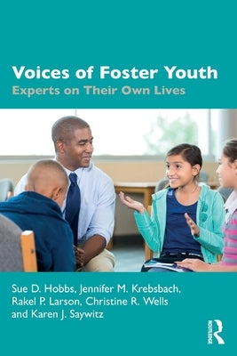 Voices of Foster Youth: Experts on Their Own Lives by Hobbs, Sue D.
