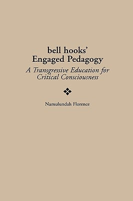 Bell Hooks' Engaged Pedagogy: A Transgressive Education for Critical Consciousness by Florence, Namulundah