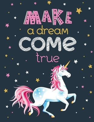 Make a Dream Come True: Unicorn Coloring Book Gift for Kids- Various Unicorn Designs with Stress Relieving Patterns - Lovely Coloring Book Des by Rana, Jowel