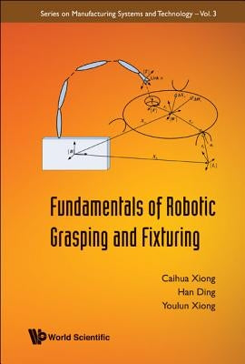 Fundamentals of Robotic Grasping and Fixturing by Xiong, Caihua