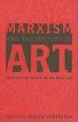 Marxism And The History Of Art: From William Morris To The New Left by Hemingway, Andrew