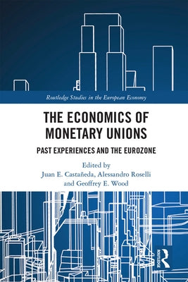 The Economics of Monetary Unions: Past Experiences and the Eurozone by Castañeda, Juan E.