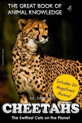 Cheetahs: The Swiftest Cats on the Planet (includes 20+ magnificent photos!) by Martin, M.