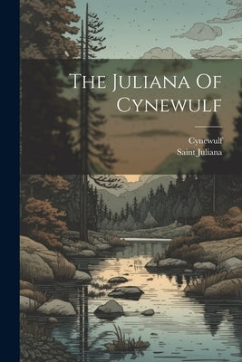 The Juliana Of Cynewulf by Saint Juliana (of Nicomedia )