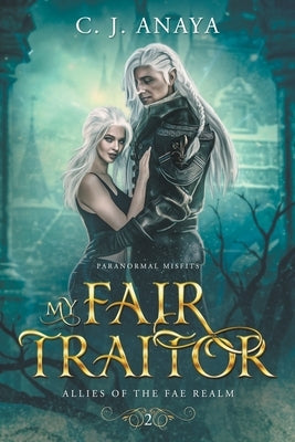 My Fair Traitor by Anaya, C. J.