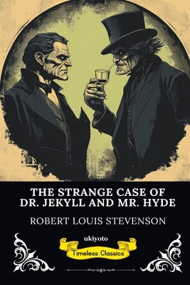 The Strange Case of Dr Jekyll and Mr Hyde Timeless Classics by Robert Louis Stevenson